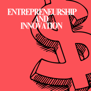 ENTREPRENEURSHIP AND INNOVATION
