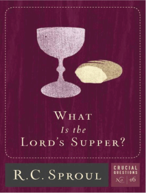 16 What is The Lord's Supper - R.C. Sproul